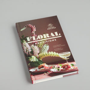 Floral Provisions: 45+ Sweet and Savory Recipes