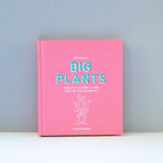 Little Book, Big Plants: Bring the Outside in with 45 Friendly Giants